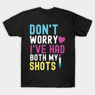 Don't Worry I've Had Both My Shots T-Shirt